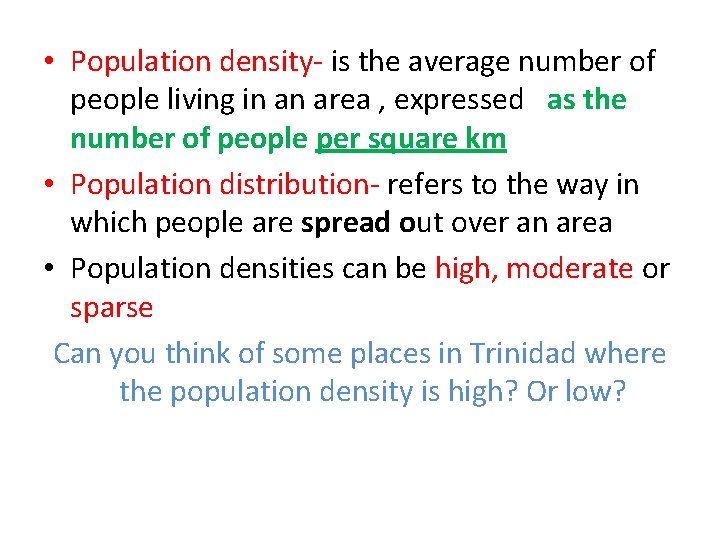  • Population density- is the average number of people living in an area