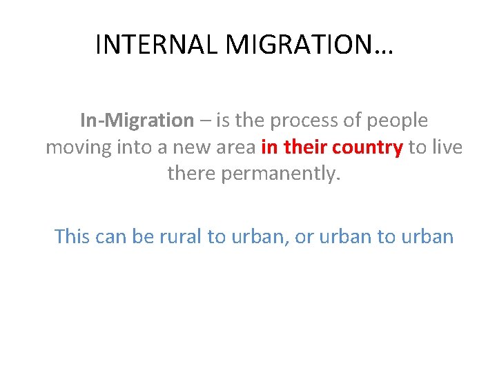 INTERNAL MIGRATION… In-Migration – is the process of people moving into a new area