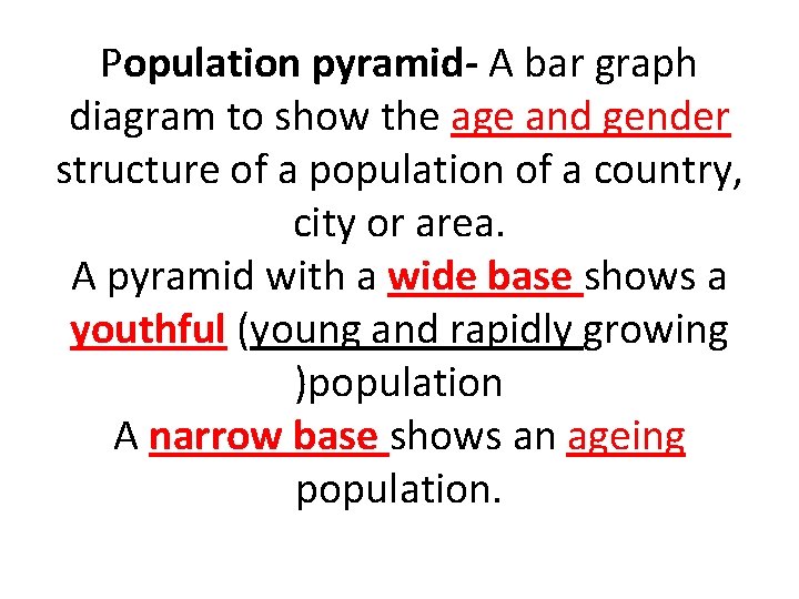 Population pyramid- A bar graph diagram to show the age and gender structure of