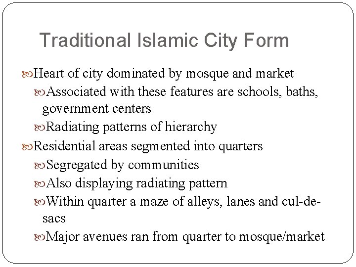 Traditional Islamic City Form Heart of city dominated by mosque and market Associated with