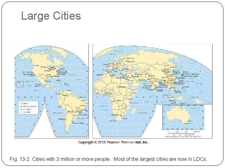 Large Cities Fig. 13 -2: Cities with 3 million or more people. Most of