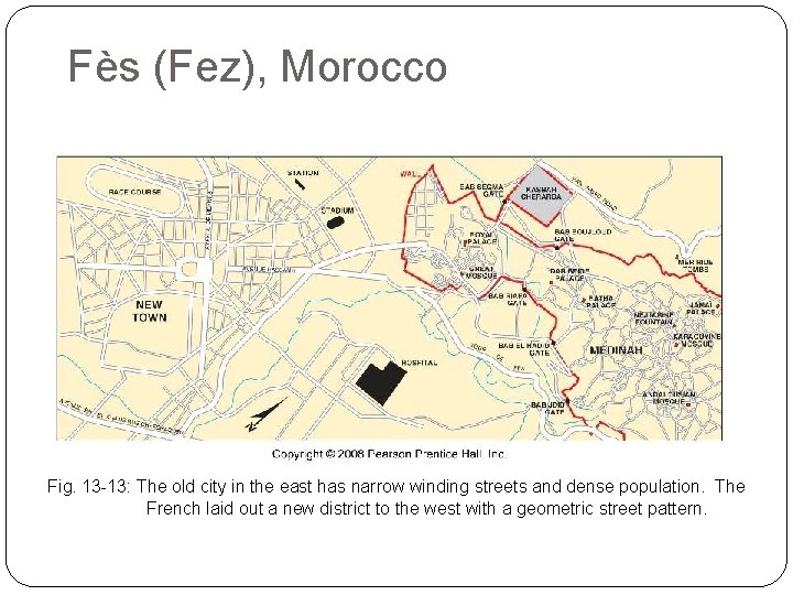Fès (Fez), Morocco Fig. 13 -13: The old city in the east has narrow