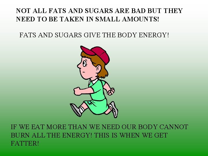 NOT ALL FATS AND SUGARS ARE BAD BUT THEY NEED TO BE TAKEN IN