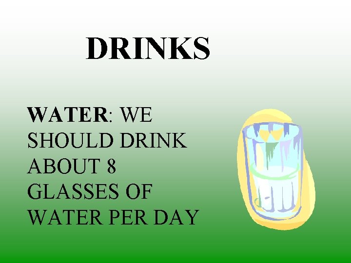 DRINKS WATER: WE SHOULD DRINK ABOUT 8 GLASSES OF WATER PER DAY 