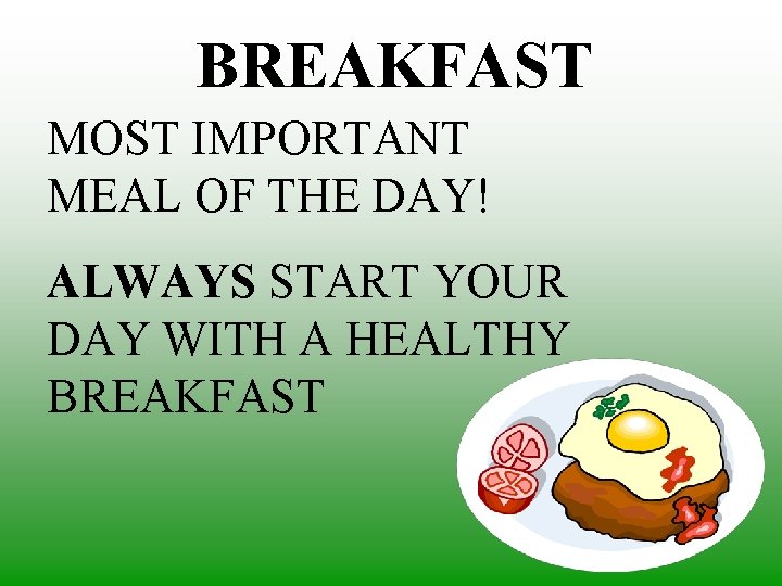 BREAKFAST MOST IMPORTANT MEAL OF THE DAY! ALWAYS START YOUR DAY WITH A HEALTHY