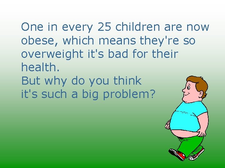 One in every 25 children are now obese, which means they're so overweight it's