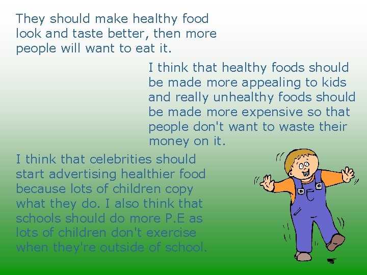 They should make healthy food look and taste better, then more people will want