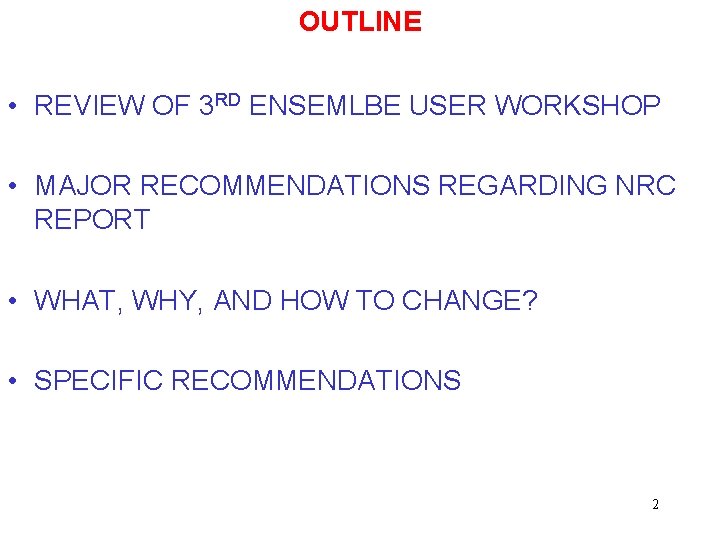 OUTLINE • REVIEW OF 3 RD ENSEMLBE USER WORKSHOP • MAJOR RECOMMENDATIONS REGARDING NRC