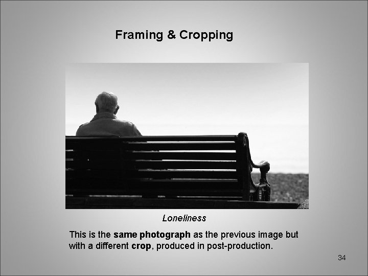 Framing & Cropping Loneliness This is the same photograph as the previous image but