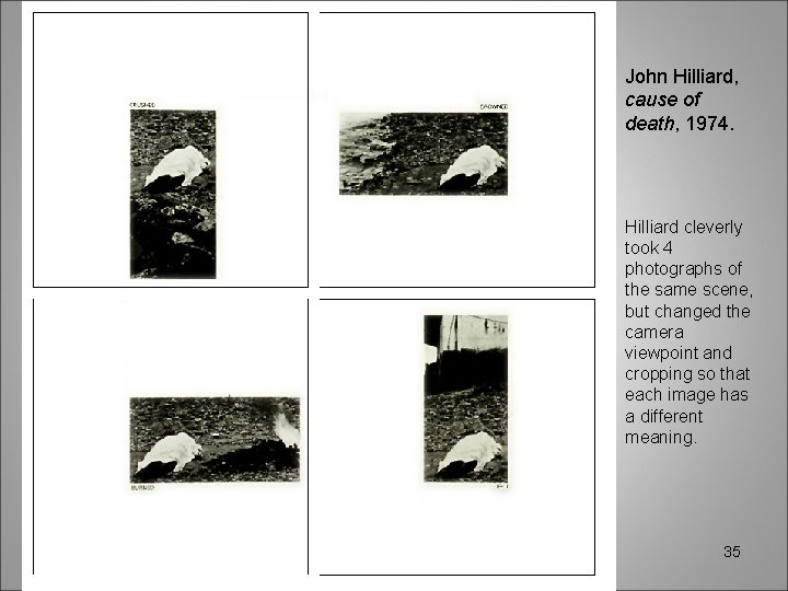 John Hilliard, cause of death, 1974. Hilliard cleverly took 4 photographs of the same