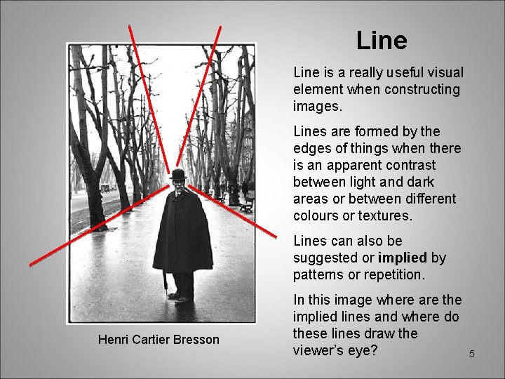 Line is a really useful visual element when constructing images. Lines are formed by