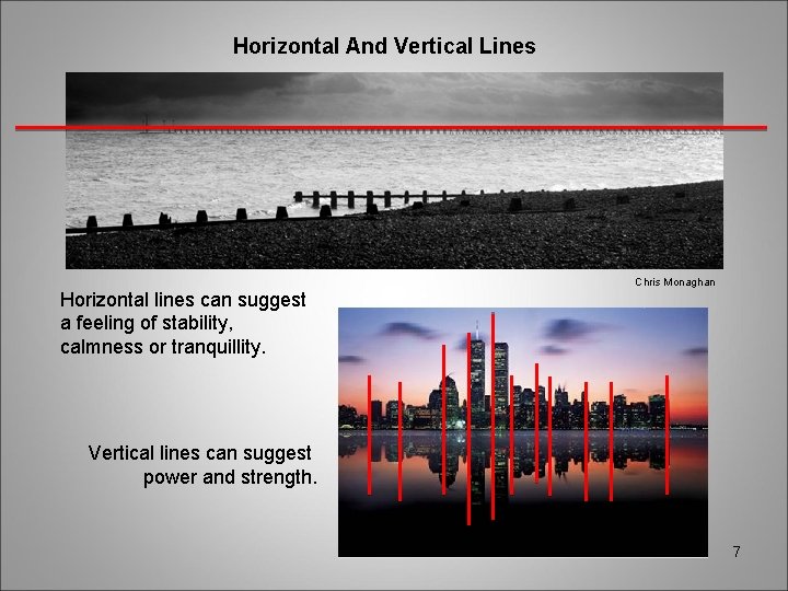 Horizontal And Vertical Lines Chris Monaghan Horizontal lines can suggest a feeling of stability,