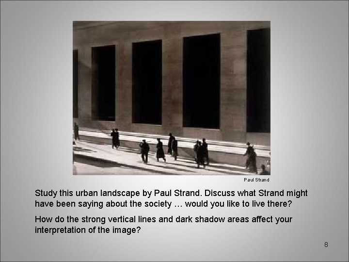 Paul Strand Study this urban landscape by Paul Strand. Discuss what Strand might have