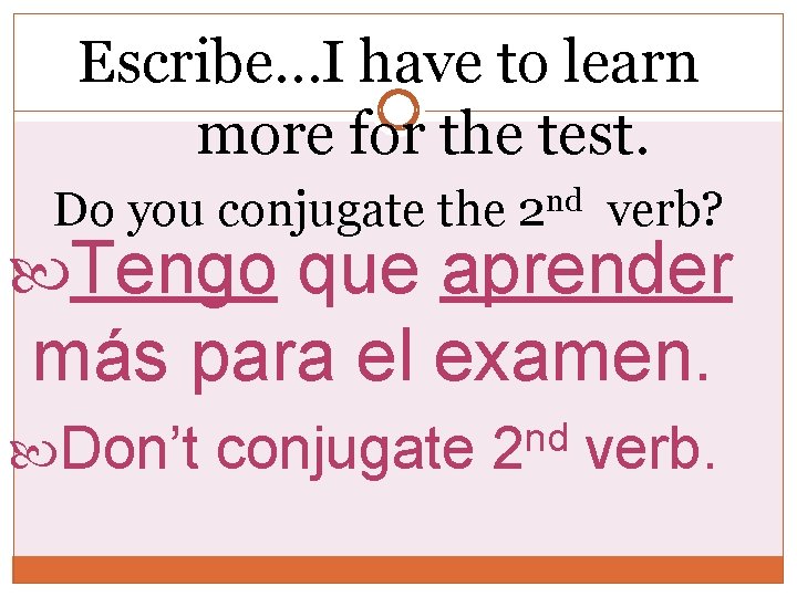 Escribe…I have to learn more for the test. Do you conjugate the nd 2