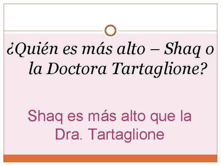 ¿Quién es más alto – Shaq o la Doctora Tartaglione? Shaq es más alto