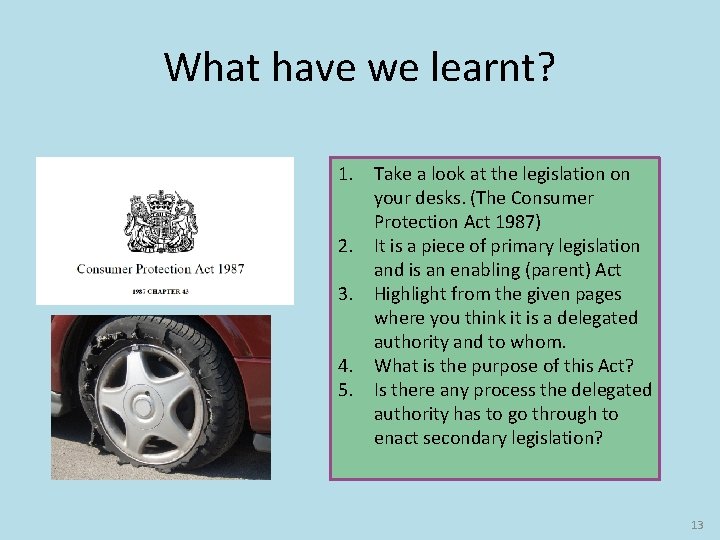 What have we learnt? 1. Take a look at the legislation on your desks.
