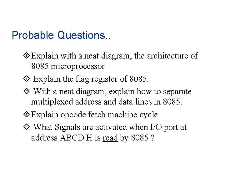 Probable Questions. . ´ Explain with a neat diagram, the architecture of 8085 microprocessor