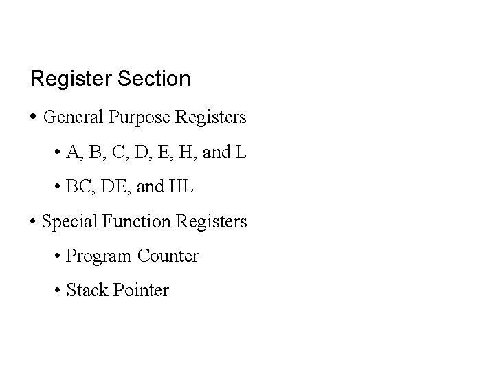 Register Section • General Purpose Registers • A, B, C, D, E, H, and