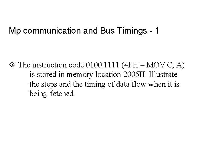 Mp communication and Bus Timings - 1 ´ The instruction code 0100 1111 (4