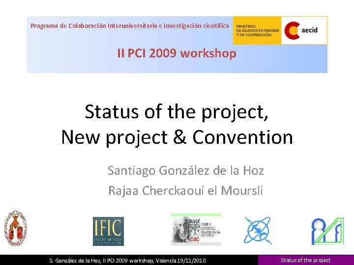 Programa de Colaboración Interuniversitaria e Investigación científica II PCI 2009 workshop Status of the