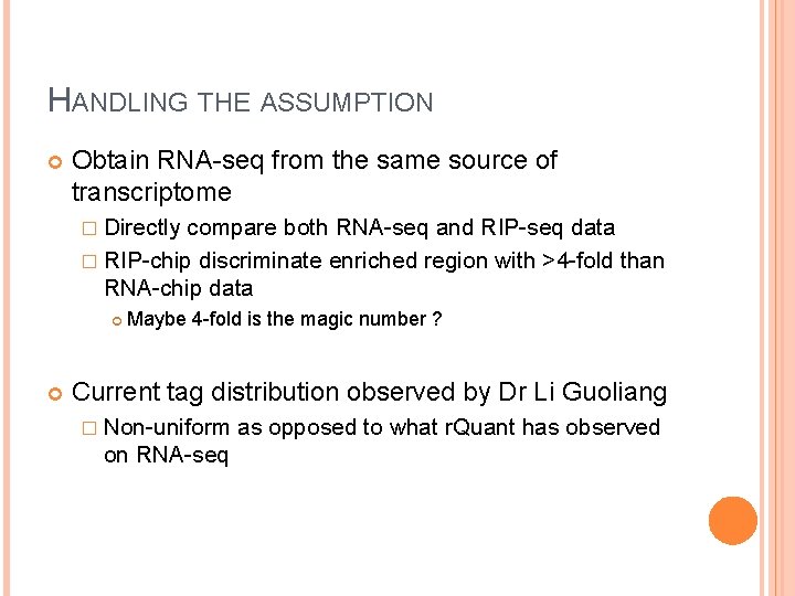 HANDLING THE ASSUMPTION Obtain RNA-seq from the same source of transcriptome � Directly compare
