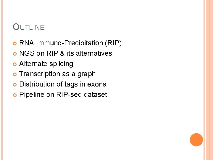 OUTLINE RNA Immuno-Precipitation (RIP) NGS on RIP & its alternatives Alternate splicing Transcription as
