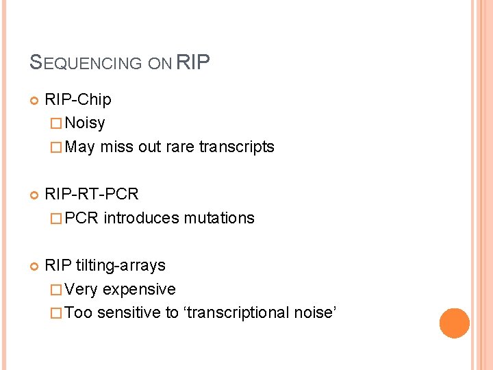 SEQUENCING ON RIP-Chip � Noisy � May miss out rare transcripts RIP-RT-PCR � PCR