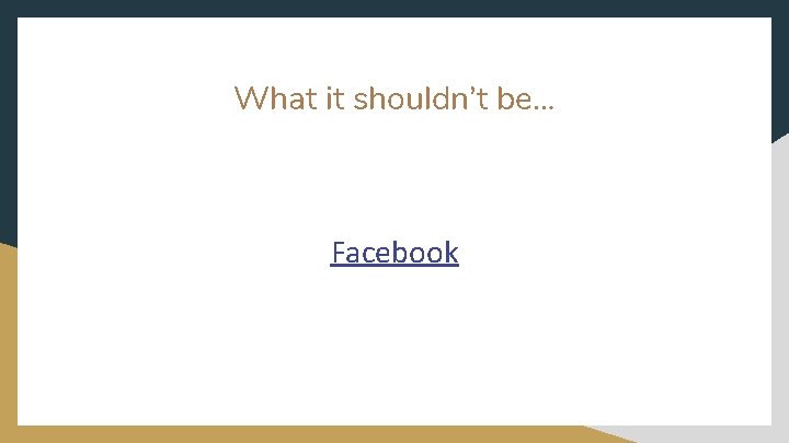 What it shouldn’t be… Facebook 