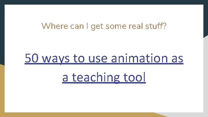 Where can I get some real stuff? 50 ways to use animation as a