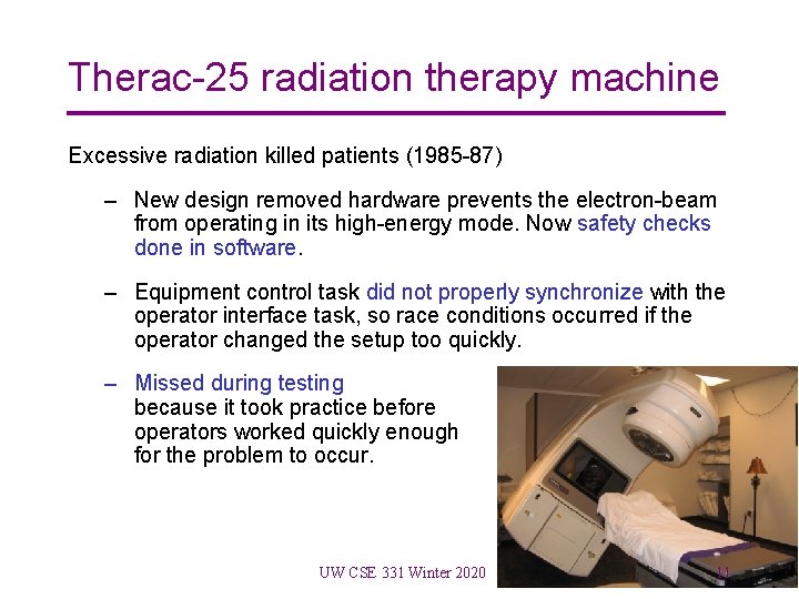 Therac-25 radiation therapy machine Excessive radiation killed patients (1985 -87) – New design removed