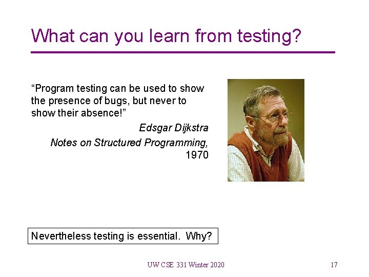What can you learn from testing? “Program testing can be used to show the