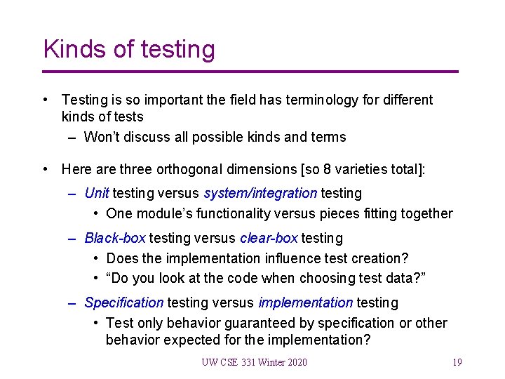 Kinds of testing • Testing is so important the field has terminology for different