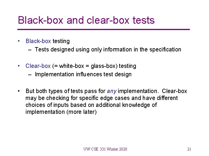 Black-box and clear-box tests • Black-box testing – Tests designed using only information in