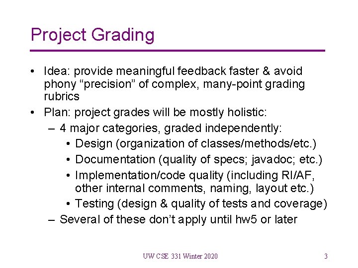 Project Grading • Idea: provide meaningful feedback faster & avoid phony “precision” of complex,