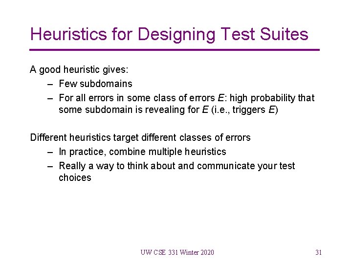 Heuristics for Designing Test Suites A good heuristic gives: – Few subdomains – For