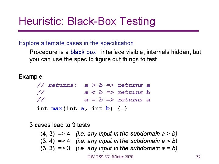 Heuristic: Black-Box Testing Explore alternate cases in the specification Procedure is a black box:
