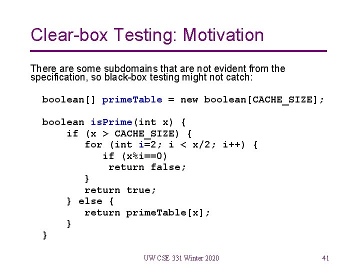 Clear-box Testing: Motivation There are some subdomains that are not evident from the specification,