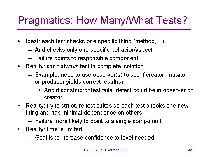 Pragmatics: How Many/What Tests? • Ideal: each test checks one specific thing (method, …)