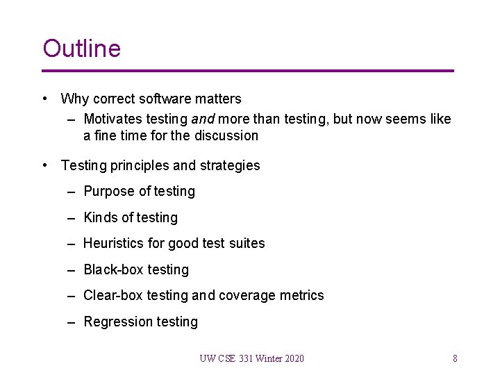 Outline • Why correct software matters – Motivates testing and more than testing, but