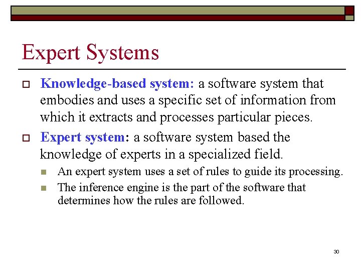 Expert Systems o o Knowledge-based system: a software system that embodies and uses a