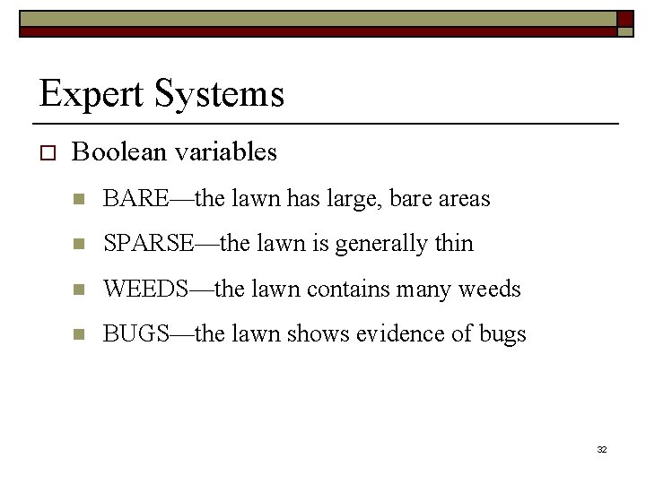 Expert Systems o Boolean variables n BARE—the lawn has large, bare areas n SPARSE—the