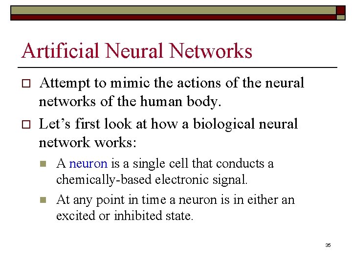 Artificial Neural Networks o o Attempt to mimic the actions of the neural networks