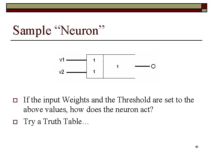 Sample “Neuron” o o If the input Weights and the Threshold are set to