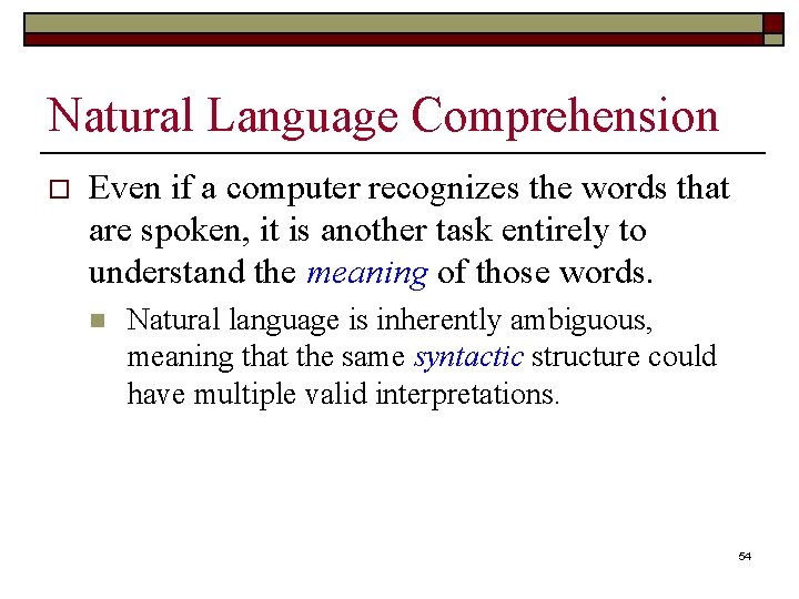 Natural Language Comprehension o Even if a computer recognizes the words that are spoken,