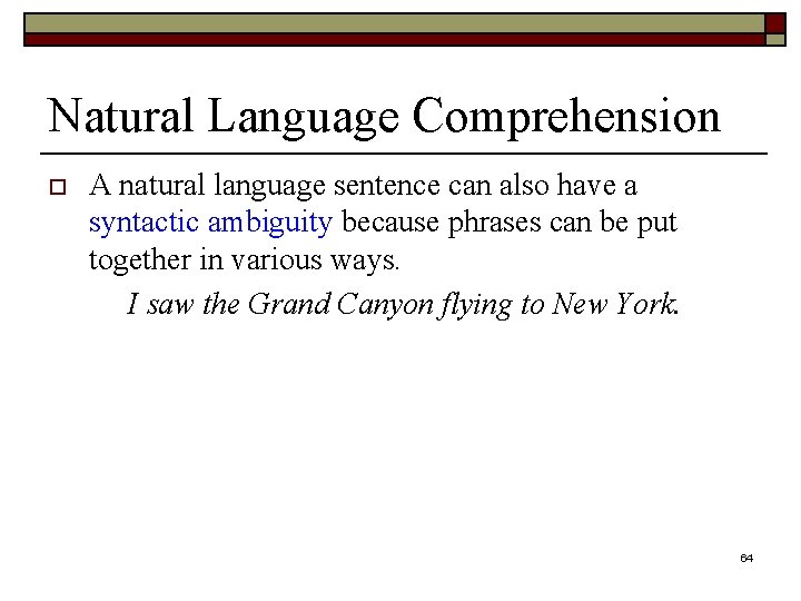 Natural Language Comprehension o A natural language sentence can also have a syntactic ambiguity