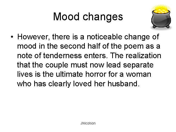 Mood changes • However, there is a noticeable change of mood in the second
