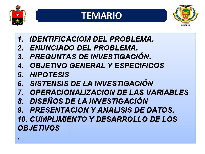 TEMARIO 1. IDENTIFICACIOM DEL PROBLEMA. 2. ENUNCIADO DEL PROBLEMA. 3. PREGUNTAS DE INVESTIGACIÓN. 4.