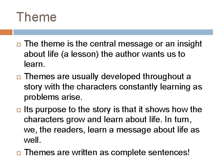 Theme The theme is the central message or an insight about life (a lesson)