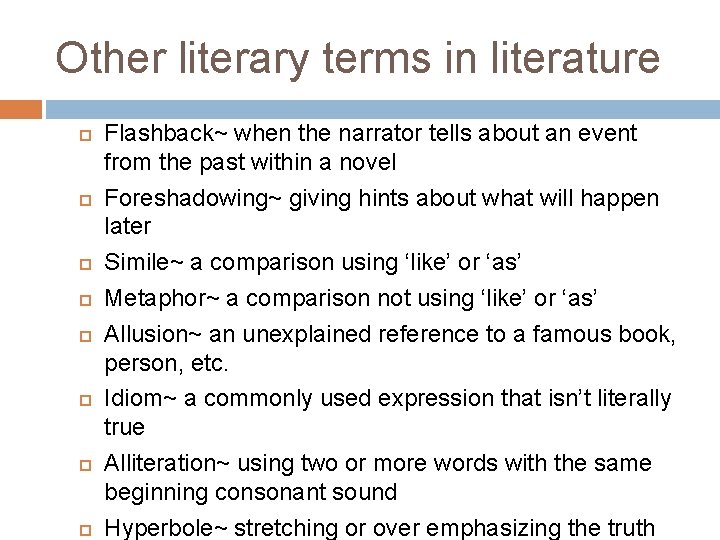 Other literary terms in literature Flashback~ when the narrator tells about an event from