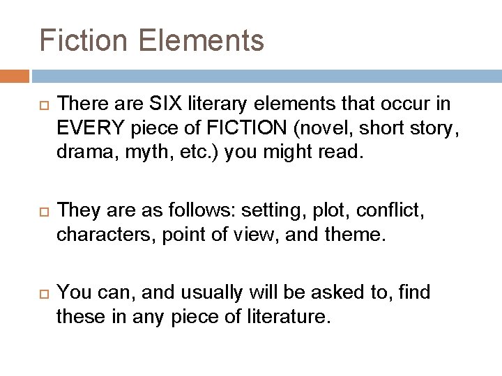 Fiction Elements There are SIX literary elements that occur in EVERY piece of FICTION